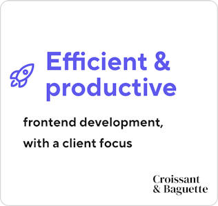 Efficient & productive frontend development, with a client focus