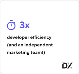 3x developer efficiency (and an independent marketing team!)